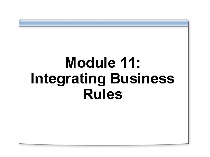 Module 11: Integrating Business Rules 
