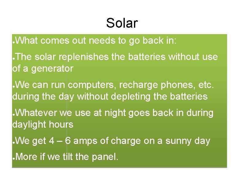 Solar ● What comes out needs to go back in: The solar replenishes the