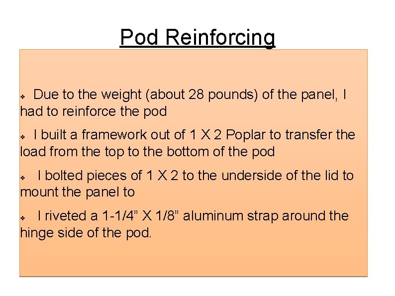 Pod Reinforcing Due to the weight (about 28 pounds) of the panel, I had