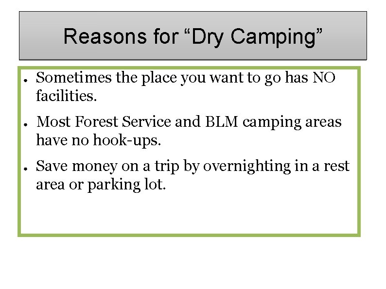 Reasons for “Dry Camping” ● ● ● Sometimes the place you want to go