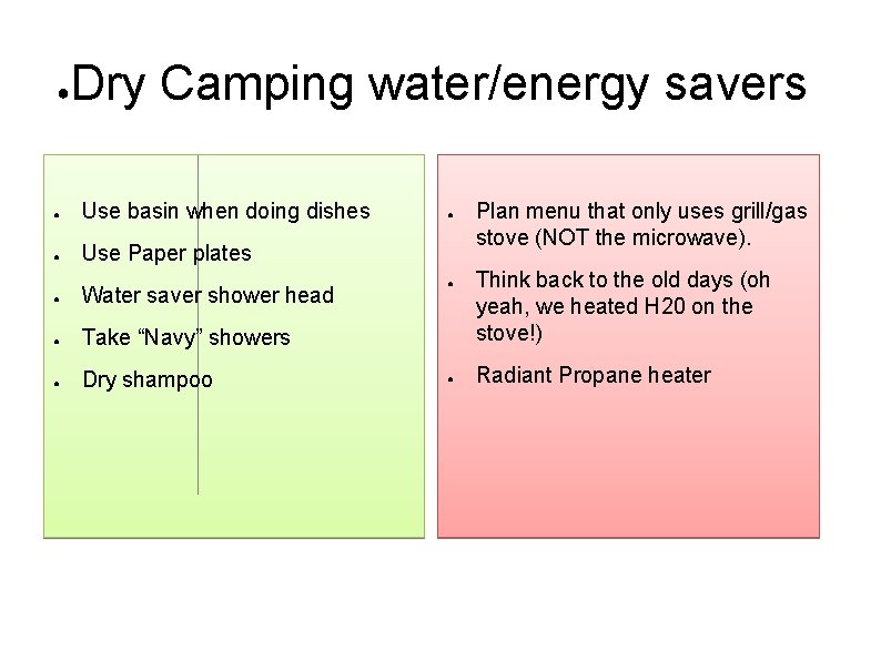 ● Dry Camping water/energy savers ● Use basin when doing dishes ● Use Paper