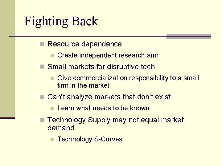 Fighting Back n Resource dependence n Create independent research arm n Small markets for
