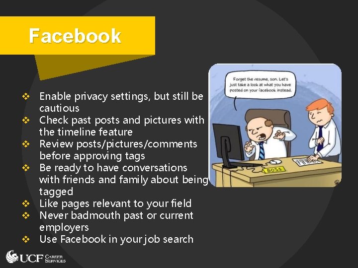 Facebook v Enable privacy settings, but still be cautious v Check past posts and