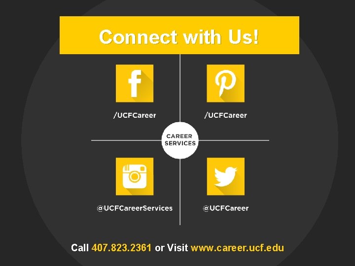 Connect with Us! Call 407. 823. 2361 or Visit www. career. ucf. edu 