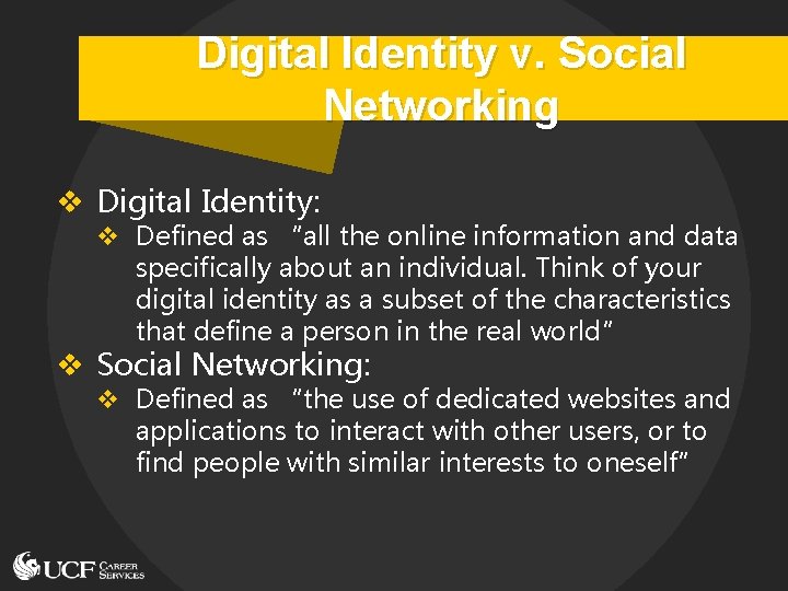 Digital Identity v. Social Networking v Digital Identity: v Defined as “all the online