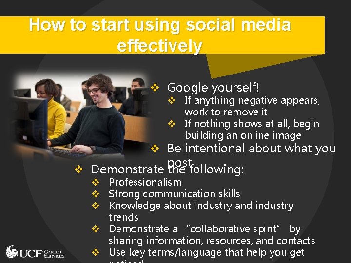 How to start using social media effectively v Google yourself! v If anything negative