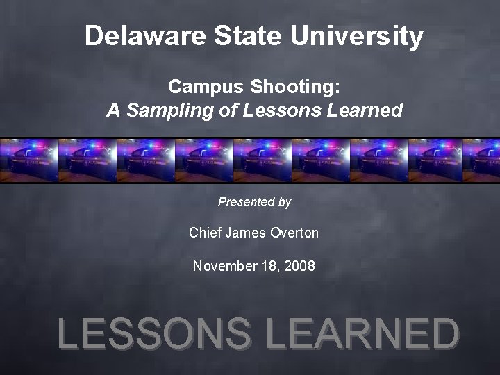 Delaware State University Campus Shooting: A Sampling of Lessons Learned Presented by Chief James