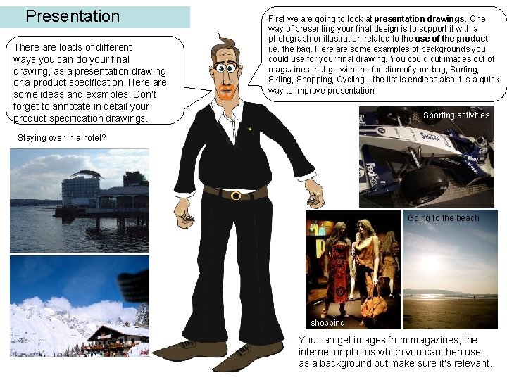 Presentation There are loads of different ways you can do your final drawing, as Presentation There are loads of different ways you can do your final drawing, as