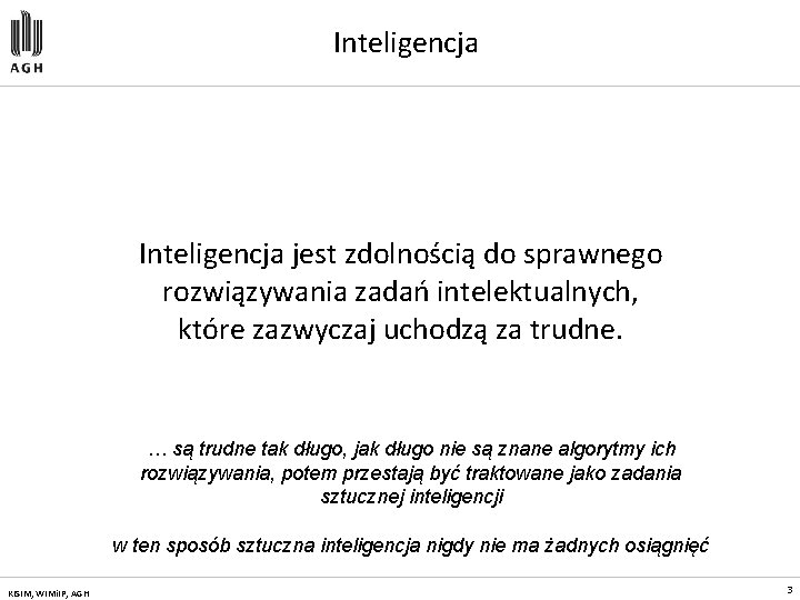 Inteligencja jest zdolnością do sprawnego rozwiązywania zadań intelektualnych, które zazwyczaj uchodzą za trudne. …