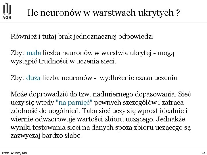 Ile neuronów w warstwach ukrytych ? Również i tutaj brak jednoznacznej odpowiedzi Zbyt mała