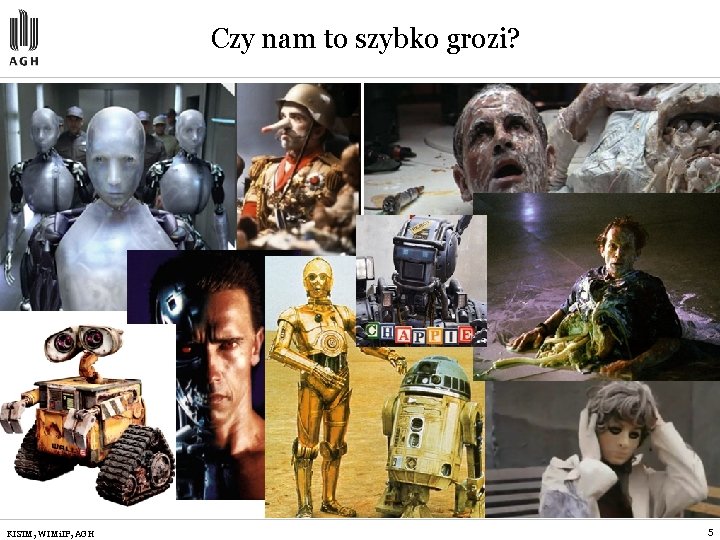 Czy nam to szybko grozi? KISIM, WIMi. IP, AGH 5 