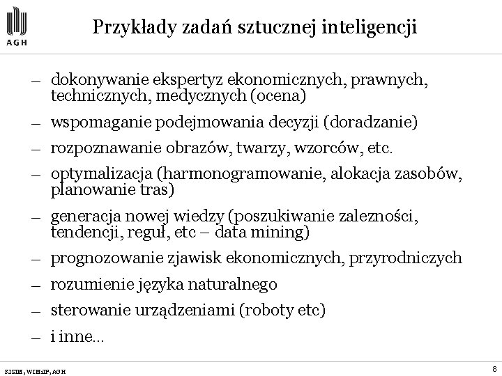 Przykłady zadań sztucznej inteligencji — dokonywanie ekspertyz ekonomicznych, prawnych, technicznych, medycznych (ocena) — wspomaganie Przykłady zadań sztucznej inteligencji — dokonywanie ekspertyz ekonomicznych, prawnych, technicznych, medycznych (ocena) — wspomaganie