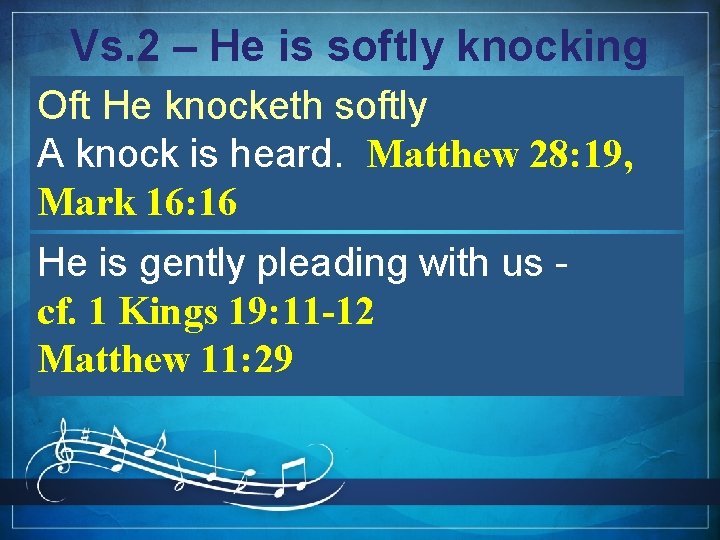 Vs. 2 – He is softly knocking Oft He knocketh softly A knock is
