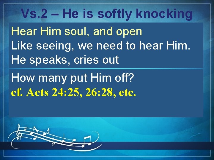 Vs. 2 – He is softly knocking Hear Him soul, and open Like seeing,