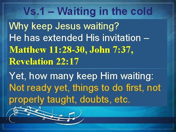 Vs. 1 – Waiting in the cold Why keep Jesus waiting? He has extended