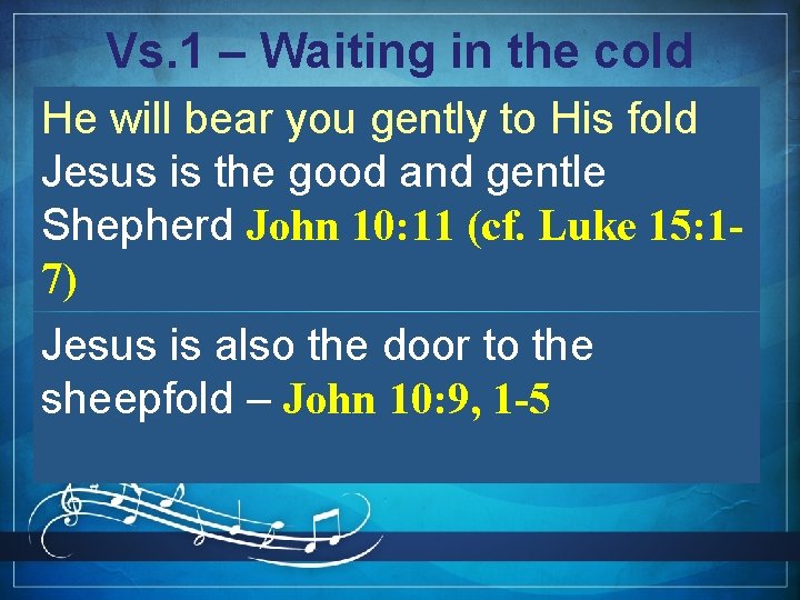 Vs. 1 – Waiting in the cold He will bear you gently to His