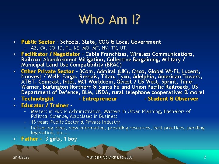 Who Am I? • Public Sector – Schools, State, COG & Local Government –