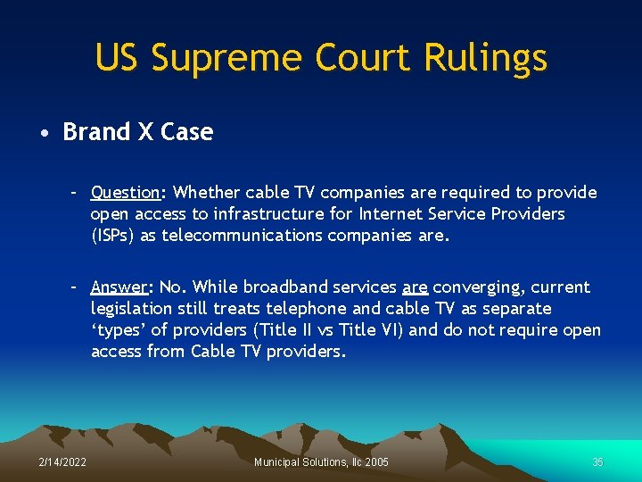 US Supreme Court Rulings • Brand X Case – Question: Whether cable TV companies