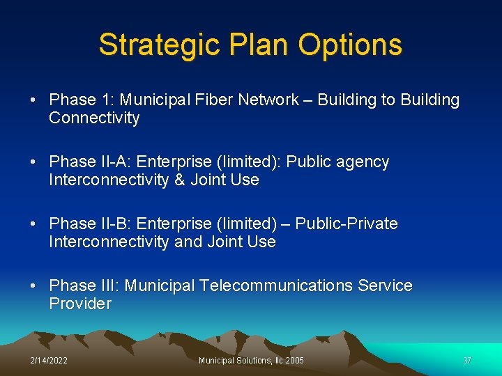 Strategic Plan Options • Phase 1: Municipal Fiber Network – Building to Building Connectivity