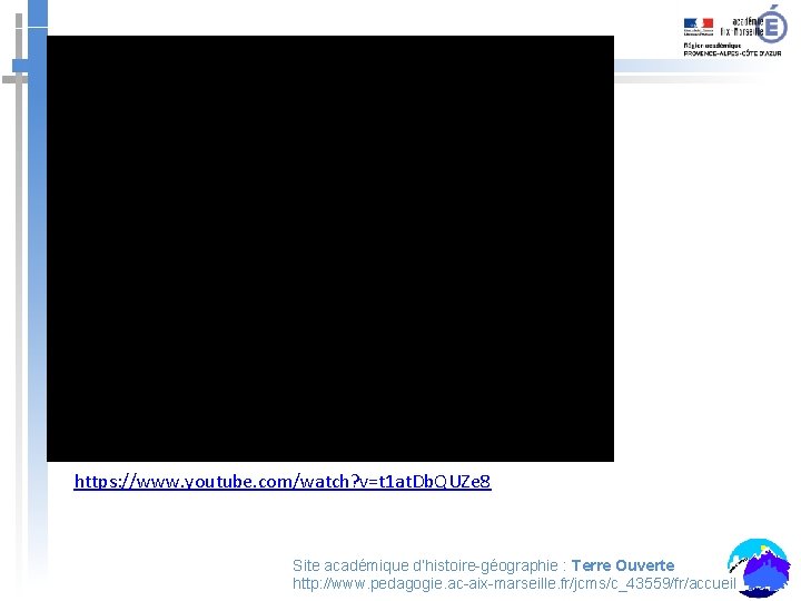 https: //www. youtube. com/watch? v=t 1 at. Db. QUZe 8 Site académique d’histoire-géographie :