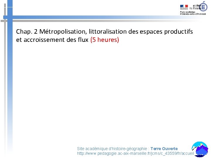 Chap. 2 Métropolisation, littoralisation des espaces productifs et accroissement des flux (5 heures) Site