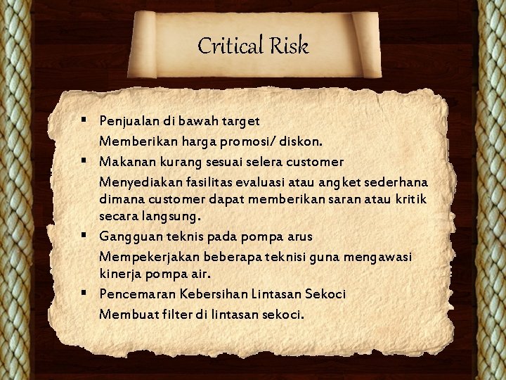 Critical Risk § Penjualan di bawah target Memberikan harga promosi/ diskon. § Makanan kurang