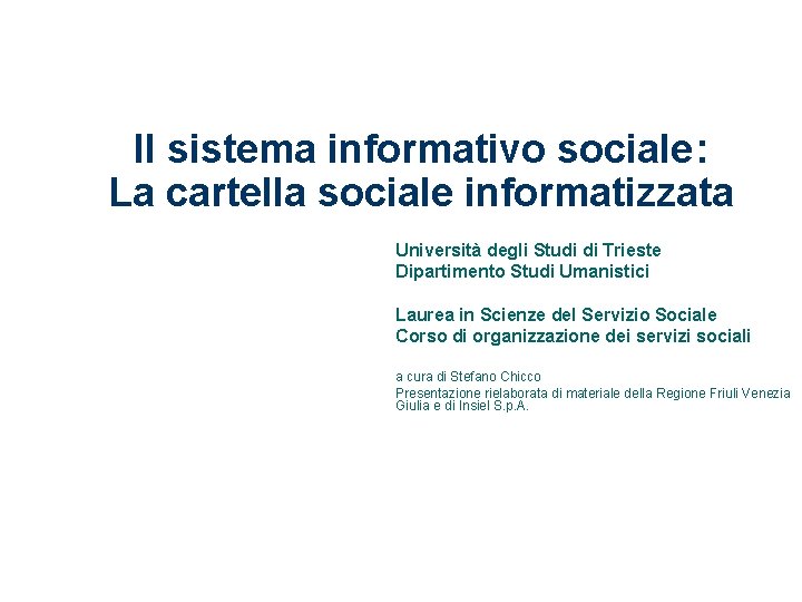 Il sistema informativo sociale: La cartella sociale informatizzata Università degli Studi di Trieste Dipartimento