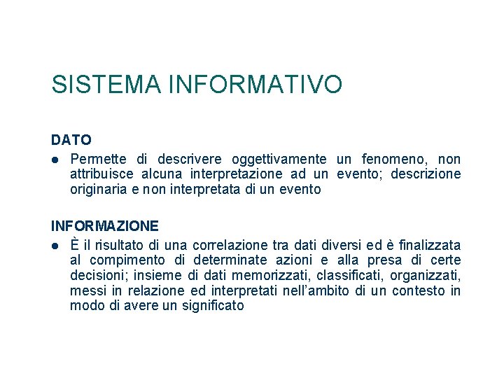 SISTEMA INFORMATIVO DATO Permette di descrivere oggettivamente un fenomeno, non attribuisce alcuna interpretazione ad