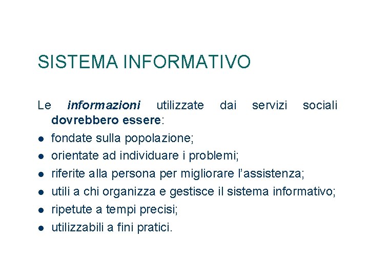 SISTEMA INFORMATIVO Le informazioni utilizzate dai servizi sociali dovrebbero essere: fondate sulla popolazione; orientate