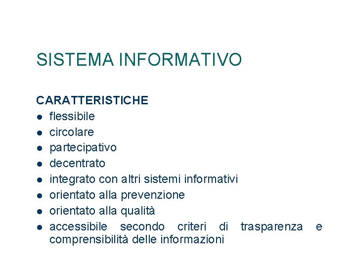 SISTEMA INFORMATIVO CARATTERISTICHE flessibile circolare partecipativo decentrato integrato con altri sistemi informativi orientato alla