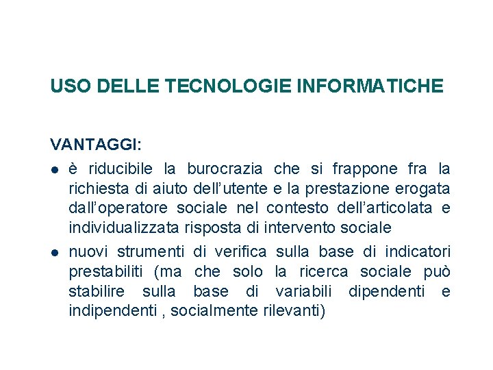 USO DELLE TECNOLOGIE INFORMATICHE VANTAGGI: è riducibile la burocrazia che si frappone fra la