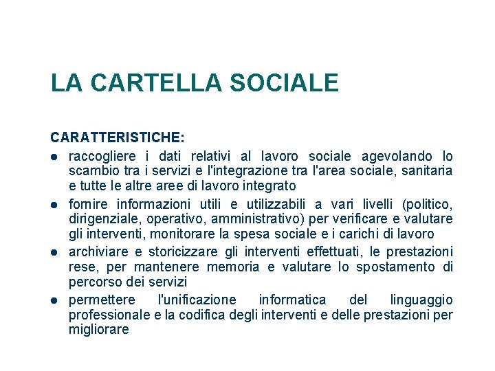 LA CARTELLA SOCIALE CARATTERISTICHE: raccogliere i dati relativi al lavoro sociale agevolando lo scambio