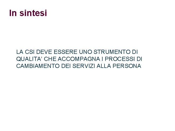 In sintesi LA CSI DEVE ESSERE UNO STRUMENTO DI QUALITA’ CHE ACCOMPAGNA I PROCESSI