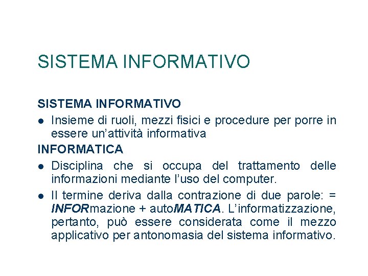 SISTEMA INFORMATIVO Insieme di ruoli, mezzi fisici e procedure per porre in essere un’attività