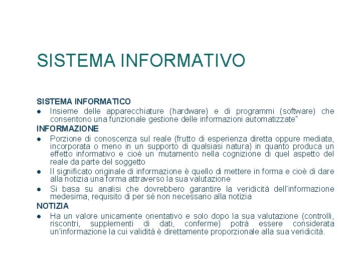 SISTEMA INFORMATIVO SISTEMA INFORMATICO Insieme delle apparecchiature (hardware) e di programmi (software) che consentono