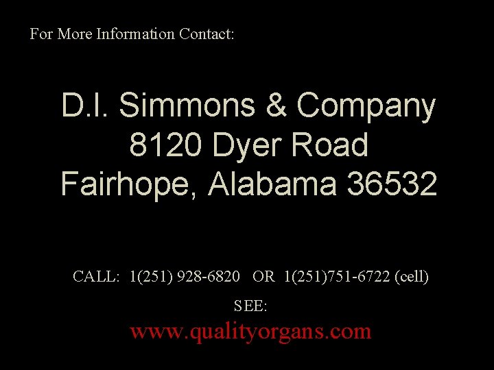 For More Information Contact: D. l. Simmons & Company 8120 Dyer Road Fairhope, Alabama