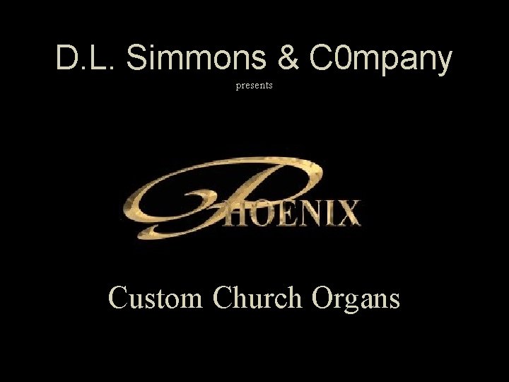 D. L. Simmons & C 0 mpany presents Custom Church Organs 