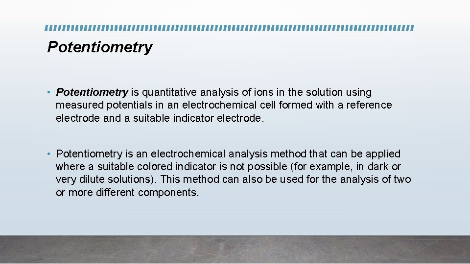 Potentiometry • Potentiometry is quantitative analysis of ions in the solution using measured potentials