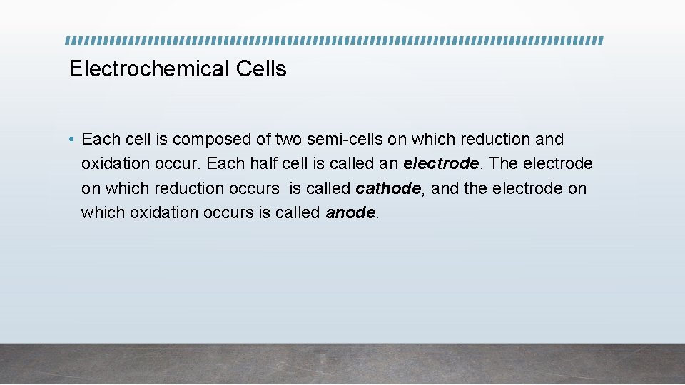 Electrochemical Cells • Each cell is composed of two semi-cells on which reduction and