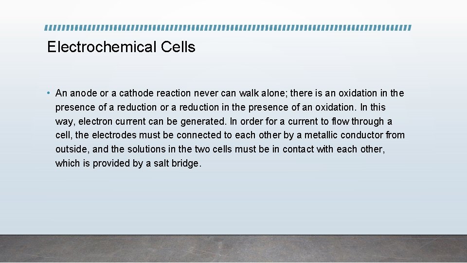 Electrochemical Cells • An anode or a cathode reaction never can walk alone; there