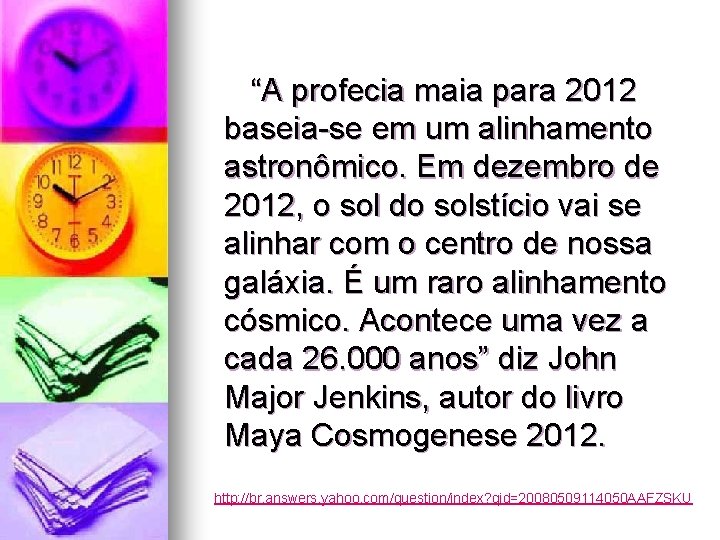 “A profecia maia para 2012 baseia-se em um alinhamento astronômico. Em dezembro de 2012,