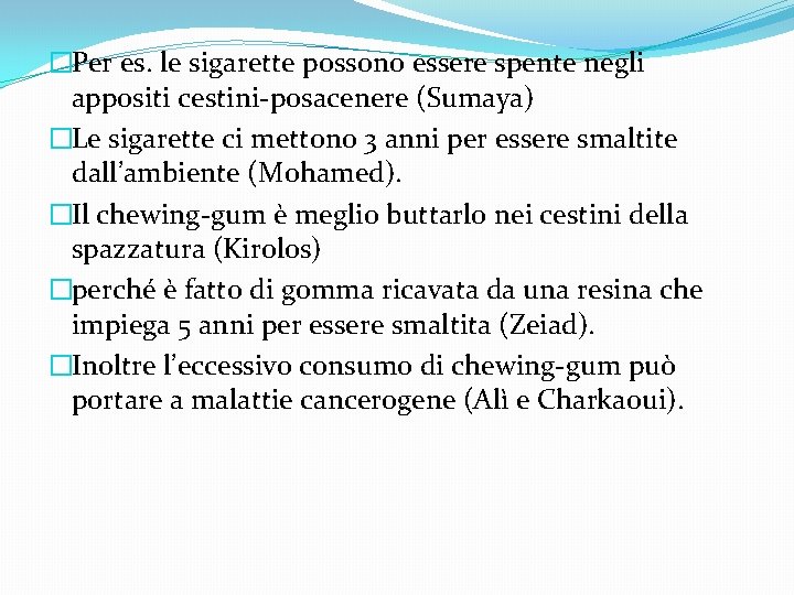 �Per es. le sigarette possono essere spente negli appositi cestini-posacenere (Sumaya) �Le sigarette ci