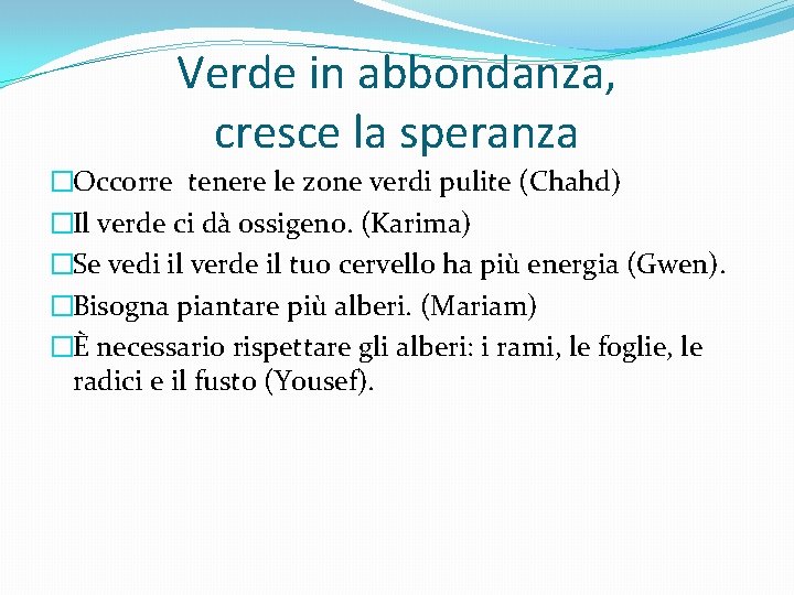 Verde in abbondanza, cresce la speranza �Occorre tenere le zone verdi pulite (Chahd) �Il