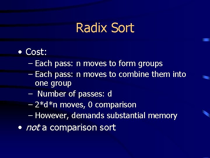 Radix Sort • Cost: – Each pass: n moves to form groups – Each
