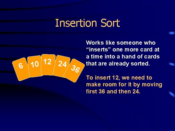 Insertion Sort 12 24 0 1 6 36 Works like someone who “inserts” one