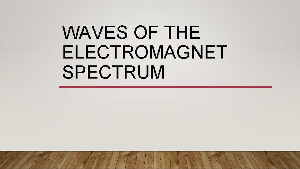 WAVES OF THE ELECTROMAGNET SPECTRUM 