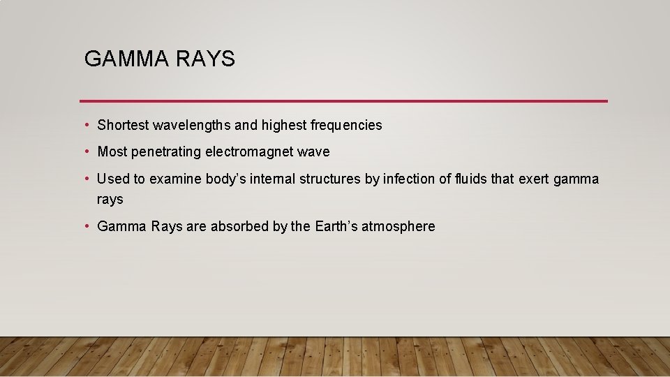 GAMMA RAYS • Shortest wavelengths and highest frequencies • Most penetrating electromagnet wave •