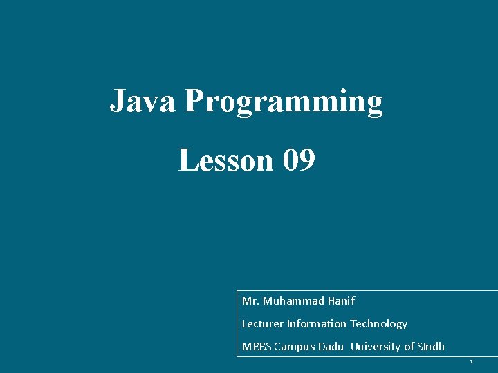 Java Programming Lesson 09 Mr. Muhammad Hanif Lecturer Information Technology MBBS Campus Dadu University