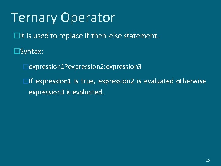 Ternary Operator �It is used to replace if-then-else statement. �Syntax: �expression 1? expression 2: