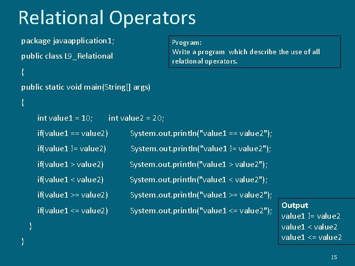 Relational Operators package javaapplication 1; Program: Write a program which describe the use of